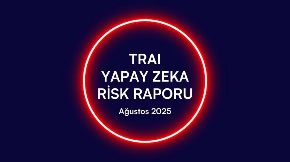 trai yapay zeka risk raporunu yayimladi 0 dAllWqe1