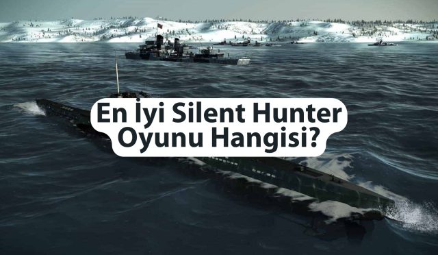 En İyi Silent Hunter Oyunu Hangisi (2)