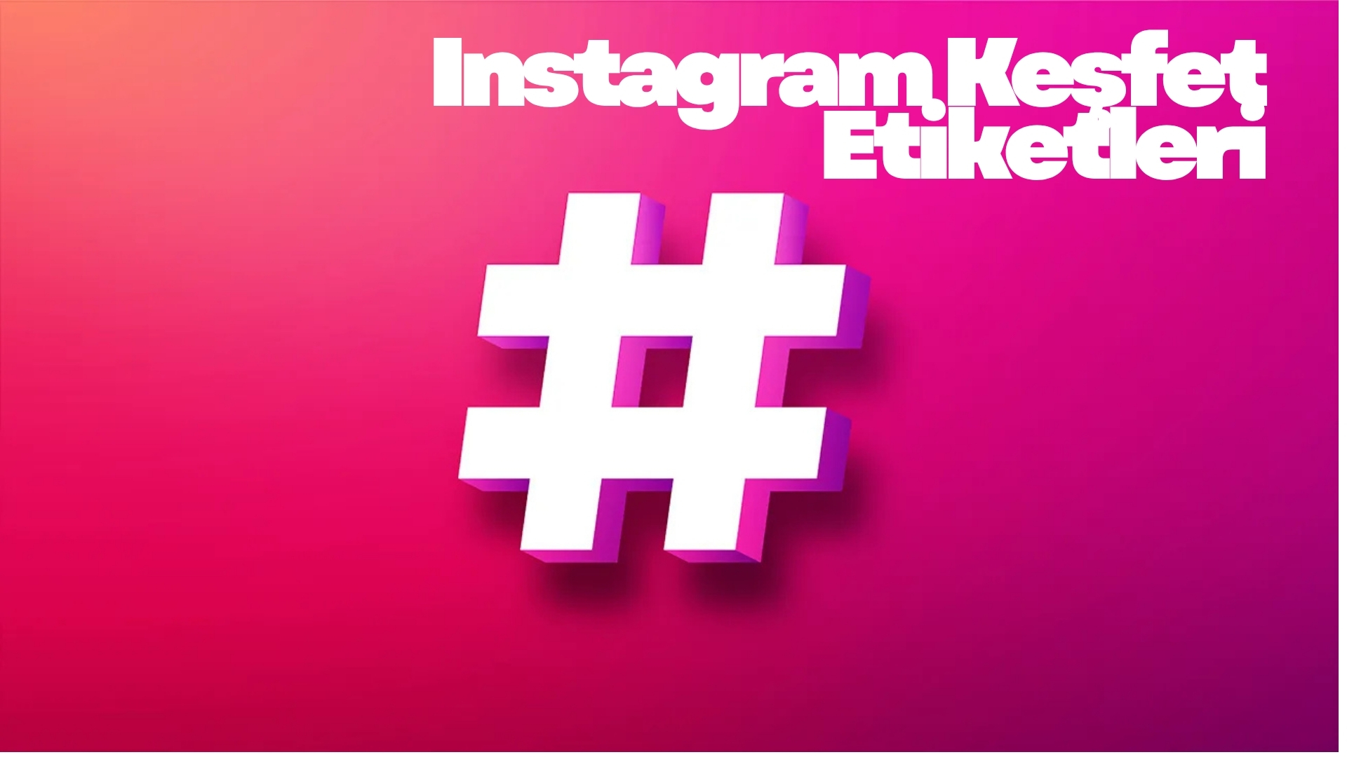 Instagram Keşfet Etiketleri: Görünürlüğünü Artırmanın En Kolay Yolu Instagram Keşfet Etiketleri