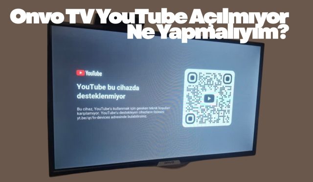 Onvo TV YouTube Açılmıyor Ne Yapmalıyım