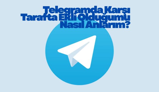 Telegramda Karşı Tarafta Ekli Olduğumu Nasıl Anlarım