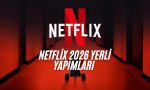 Netflix 2026 Yerli Yapımları Açıklandı
